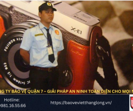 Bảng Báo Giá Công Ty Bảo Vệ Quận 7 – Giải Pháp An Ninh Toàn Diện Cho Mọi Nhà