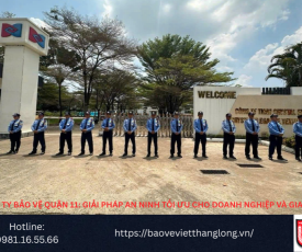 Bảng Báo Giá Công Ty Bảo Vệ Quận 11: Giải pháp an ninh tối ưu cho doanh nghiệp và gia đình
