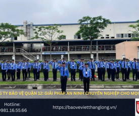 Bảng Báo Giá Công Ty Bảo Vệ Quận 12: Giải Pháp An Ninh Chuyên Nghiệp Cho Mọi Nhà