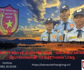 Bảng Báo Giá Công Ty Bảo Vệ Quận Tân Bình – Giải pháp an ninh chuyên nghiệp từ Việt Thăng Long
