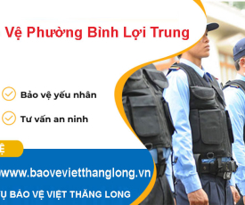 Dịch Vụ Bảo Vệ Phường Bình Lợi Trung