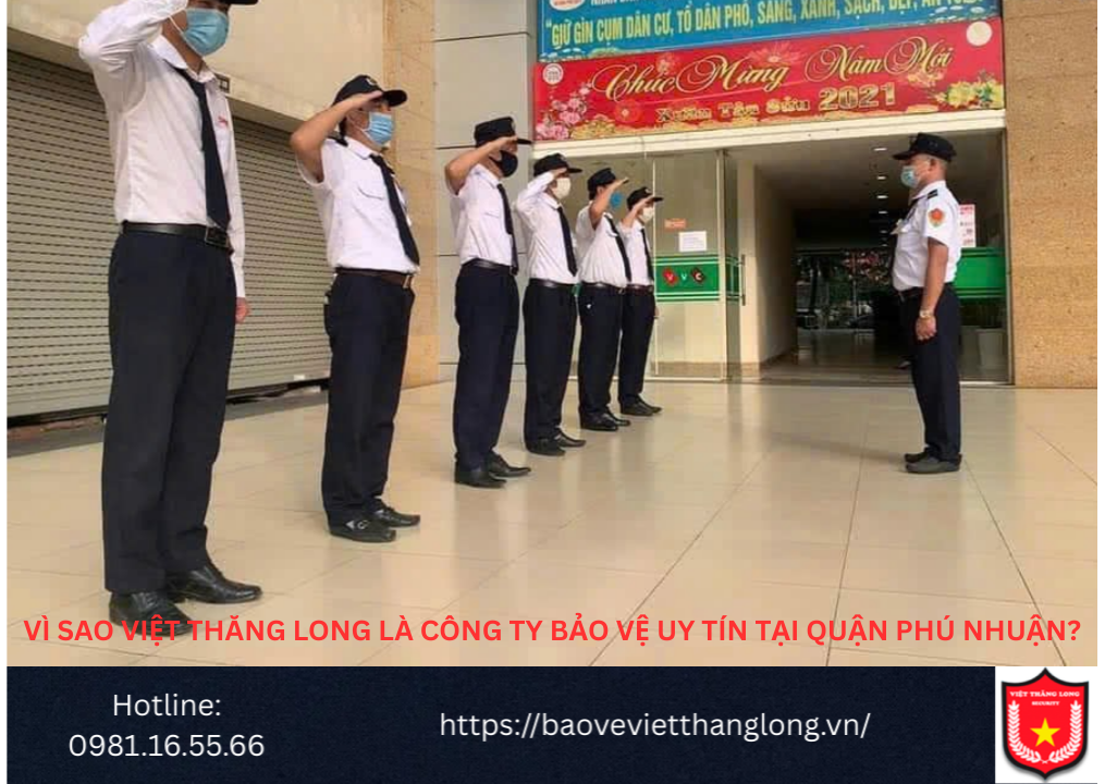 Vì sao Việt Thăng Long là công ty bảo vệ uy tín tại Quận Phú Nhuận?