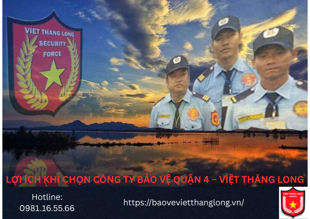Lợi ích khi Chọn Công ty Bảo vệ Quận 4 – Việt Thăng Long
