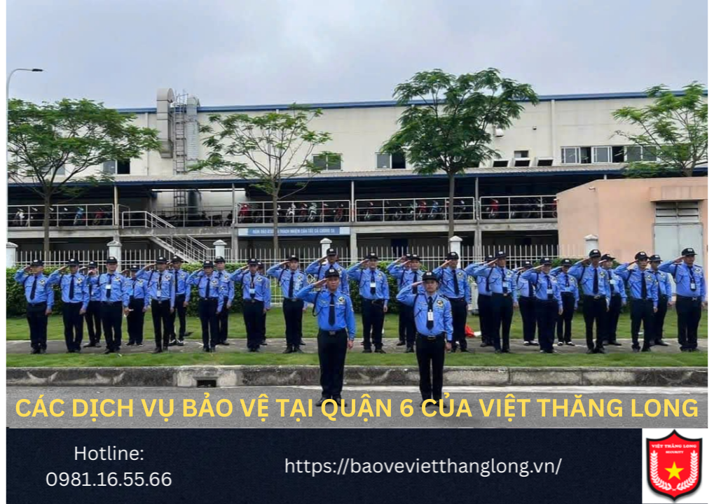 Các Dịch Vụ Bảo Vệ Tại Quận 6 Của Việt Thăng Long