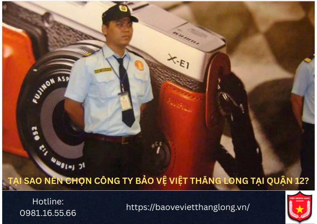 Tại Sao Nên Chọn Công Ty Bảo Vệ Việt Thăng Long Tại Quận 12?