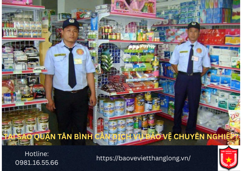 Tại sao Quận Tân Bình cần dịch vụ bảo vệ chuyên nghiệp?