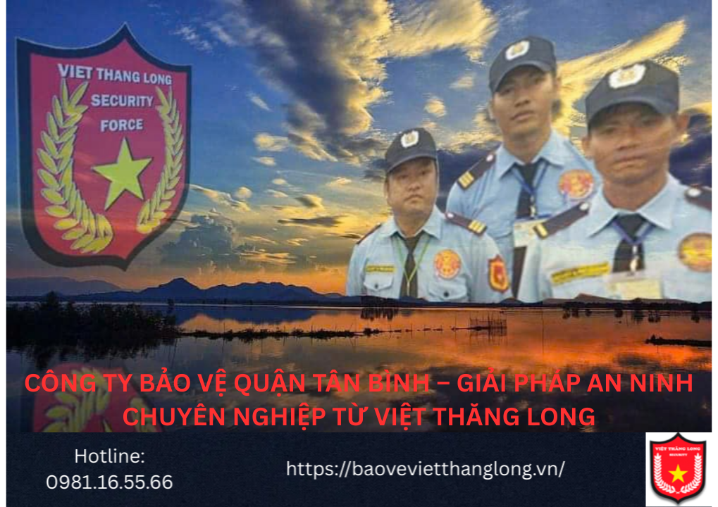 Bảng Báo Giá Công Ty Bảo Vệ Quận Tân Bình – Giải pháp an ninh chuyên nghiệp từ Việt Thăng Long